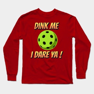 Funny PickleBall Dink Me I Dare Ya Long Sleeve T-Shirt